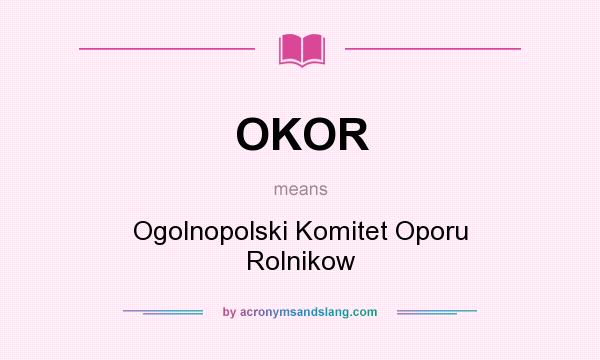 What does OKOR mean? It stands for Ogolnopolski Komitet Oporu Rolnikow