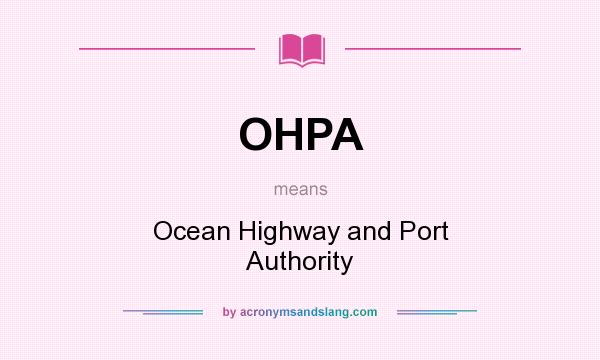 What does OHPA mean? It stands for Ocean Highway and Port Authority