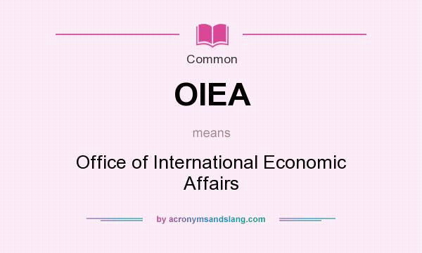 What does OIEA mean? It stands for Office of International Economic Affairs