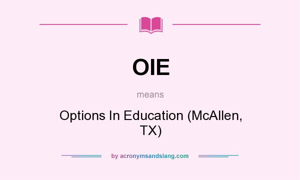 What does OIE mean? It stands for Options In Education (McAllen, TX)