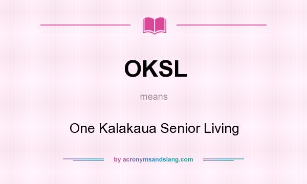 What does OKSL mean? It stands for One Kalakaua Senior Living