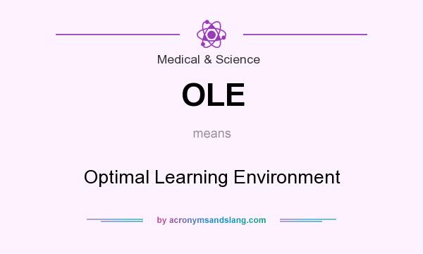 What does OLE mean? It stands for Optimal Learning Environment