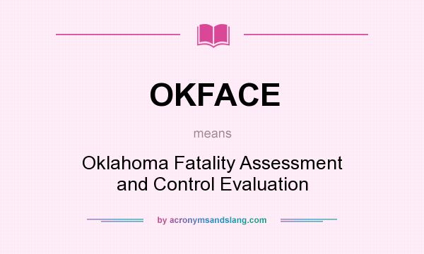 What does OKFACE mean? It stands for Oklahoma Fatality Assessment and Control Evaluation