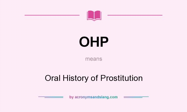 What does OHP mean? It stands for Oral History of Prostitution