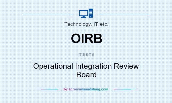 What does OIRB mean? It stands for Operational Integration Review Board