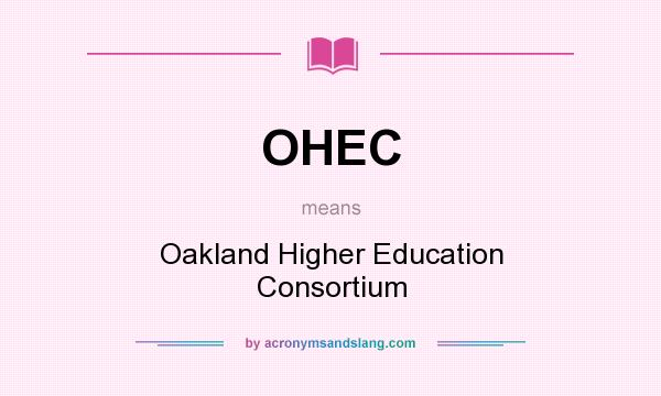 What does OHEC mean? It stands for Oakland Higher Education Consortium