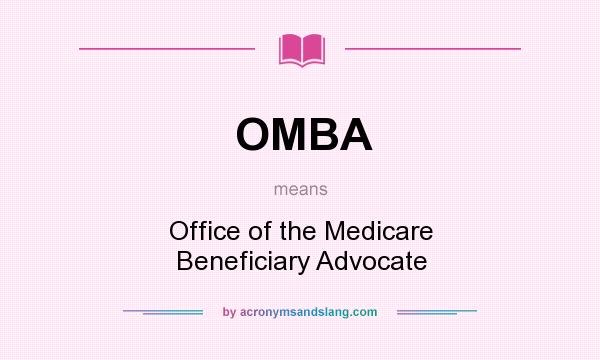 What does OMBA mean? It stands for Office of the Medicare Beneficiary Advocate