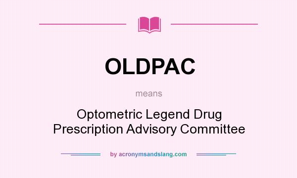 What does OLDPAC mean? It stands for Optometric Legend Drug Prescription Advisory Committee
