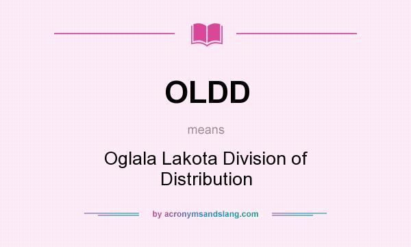 What does OLDD mean? It stands for Oglala Lakota Division of Distribution