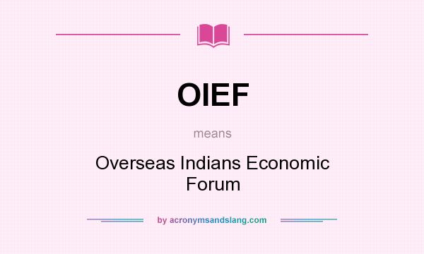 What does OIEF mean? It stands for Overseas Indians Economic Forum