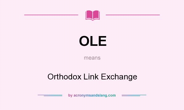 What does OLE mean? It stands for Orthodox Link Exchange