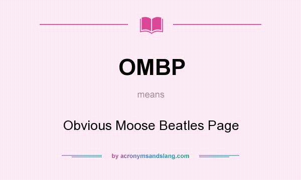 What does OMBP mean? It stands for Obvious Moose Beatles Page