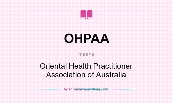 What does OHPAA mean? It stands for Oriental Health Practitioner Association of Australia