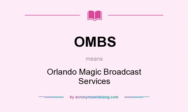 What does OMBS mean? It stands for Orlando Magic Broadcast Services
