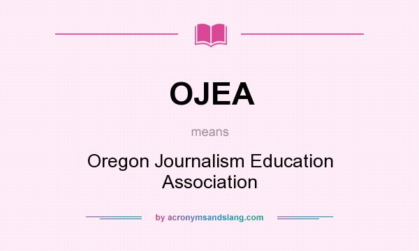 What does OJEA mean? It stands for Oregon Journalism Education Association