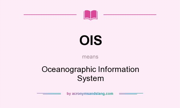 What does OIS mean? It stands for Oceanographic Information System