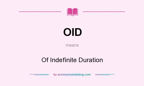 What does OID mean? It stands for Of Indefinite Duration
