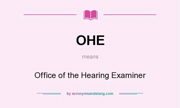 What does OHE mean? It stands for Office of the Hearing Examiner
