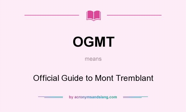 What does OGMT mean? It stands for Official Guide to Mont Tremblant