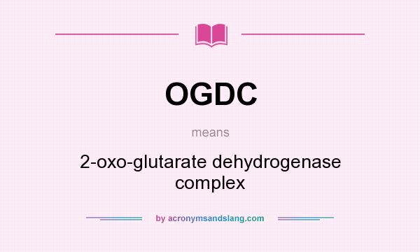 What does OGDC mean? It stands for 2-oxo-glutarate dehydrogenase complex