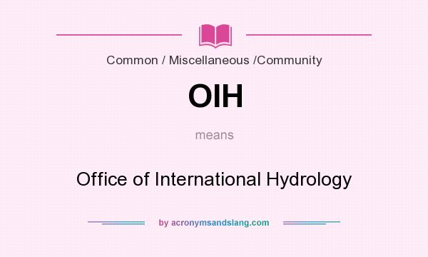 What does OIH mean? It stands for Office of International Hydrology