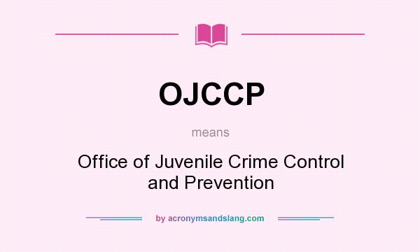 What does OJCCP mean? It stands for Office of Juvenile Crime Control and Prevention
