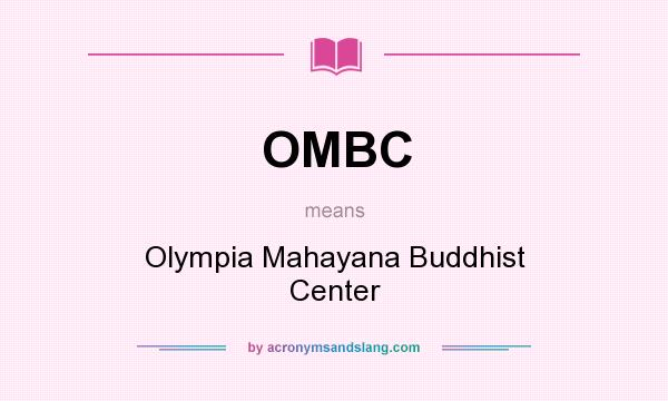 What does OMBC mean? It stands for Olympia Mahayana Buddhist Center