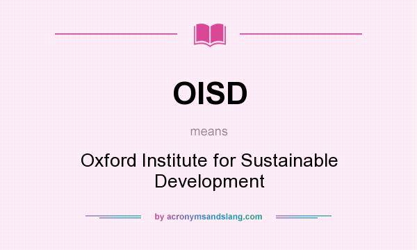 What does OISD mean? It stands for Oxford Institute for Sustainable Development
