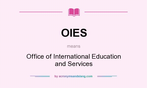 What does OIES mean? It stands for Office of International Education and Services