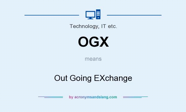 What does OGX mean? It stands for Out Going EXchange