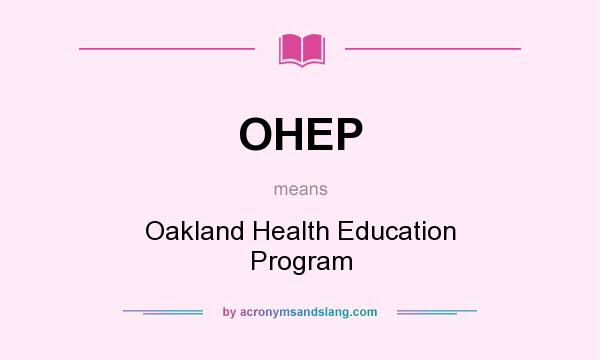 What does OHEP mean? It stands for Oakland Health Education Program