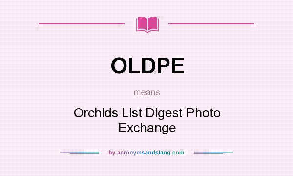 What does OLDPE mean? It stands for Orchids List Digest Photo Exchange