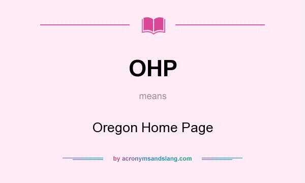 What does OHP mean? It stands for Oregon Home Page