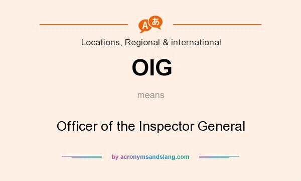 What does OIG mean? It stands for Officer of the Inspector General