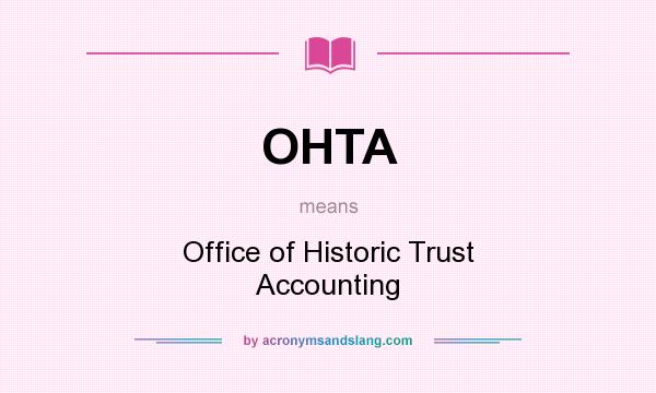 What does OHTA mean? It stands for Office of Historic Trust Accounting