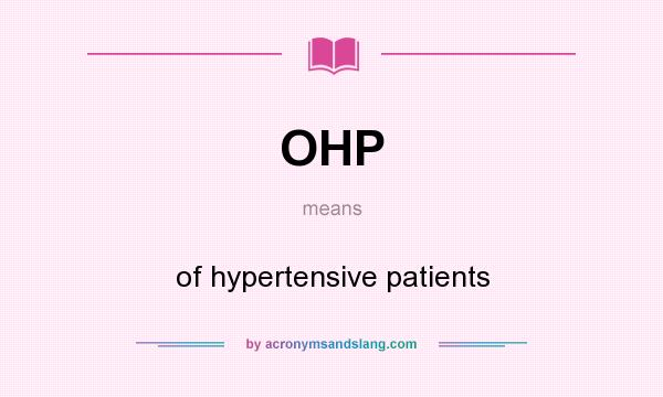 What does OHP mean? It stands for of hypertensive patients