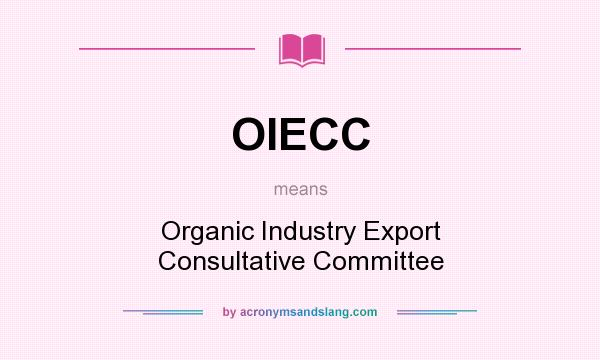 What does OIECC mean? It stands for Organic Industry Export Consultative Committee