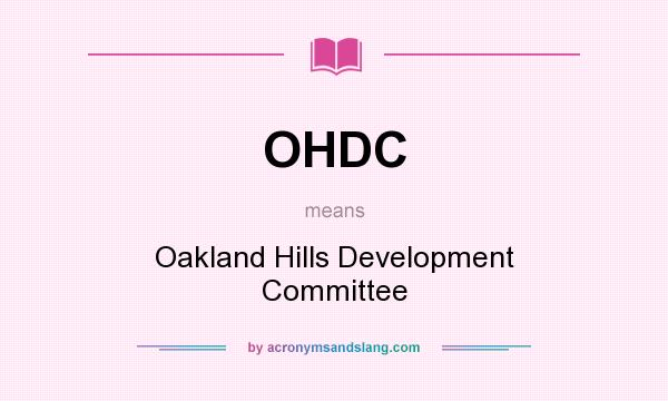 What does OHDC mean? It stands for Oakland Hills Development Committee