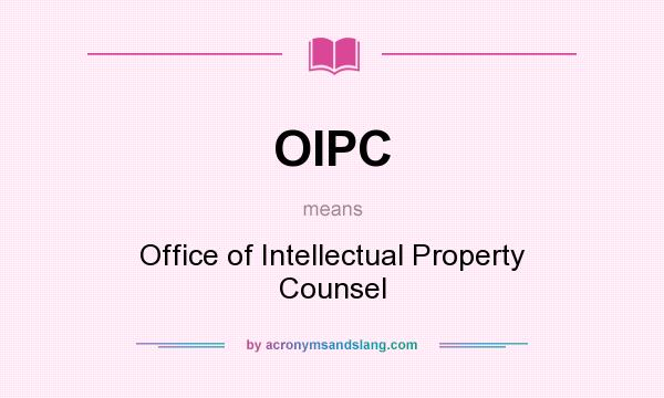 What does OIPC mean? It stands for Office of Intellectual Property Counsel