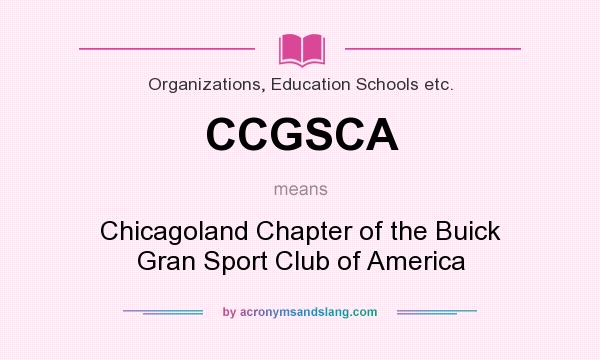 What does CCGSCA mean? It stands for Chicagoland Chapter of the Buick Gran Sport Club of America