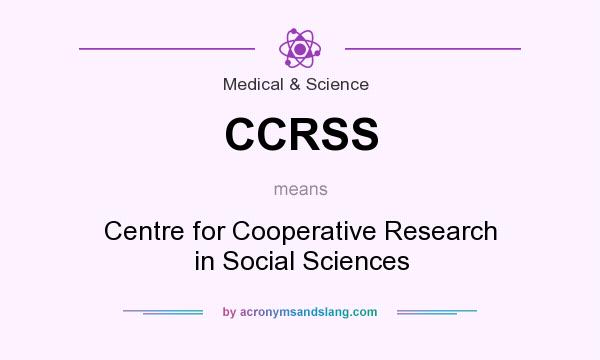 What does CCRSS mean? It stands for Centre for Cooperative Research in Social Sciences
