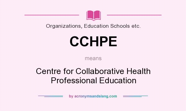 What does CCHPE mean? It stands for Centre for Collaborative Health Professional Education