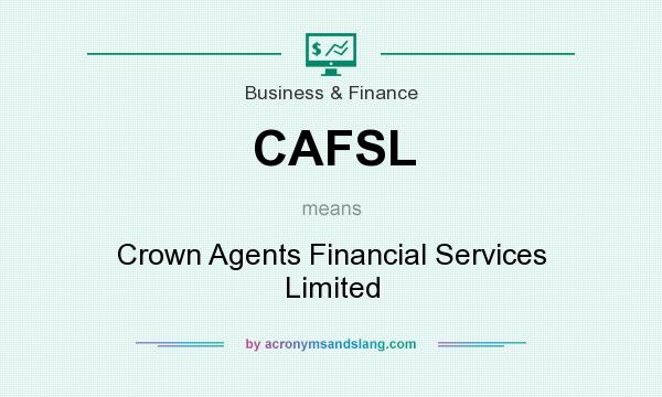 What does CAFSL mean? It stands for Crown Agents Financial Services Limited