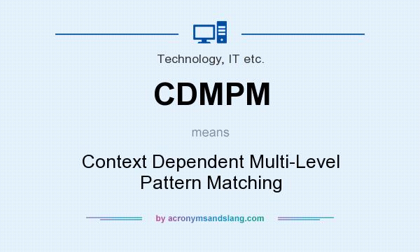 What does CDMPM mean? It stands for Context Dependent Multi-Level Pattern Matching
