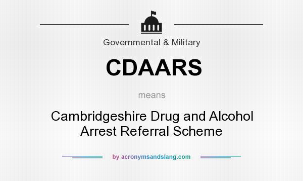 What does CDAARS mean? It stands for Cambridgeshire Drug and Alcohol Arrest Referral Scheme