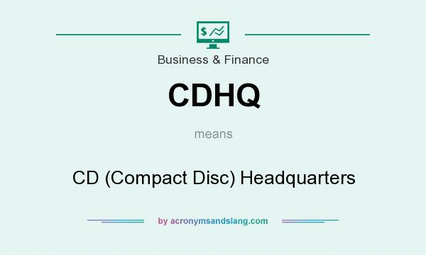 What does CDHQ mean? It stands for CD (Compact Disc) Headquarters