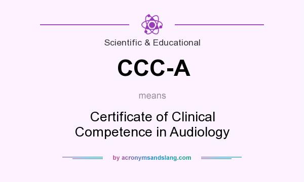 What does CCC-A mean? It stands for Certificate of Clinical Competence in Audiology