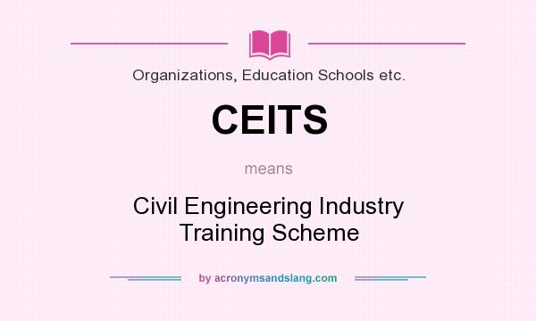 What does CEITS mean? It stands for Civil Engineering Industry Training Scheme
