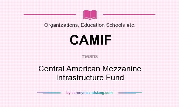 What does CAMIF mean? It stands for Central American Mezzanine Infrastructure Fund