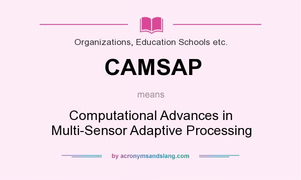 What does CAMSAP mean? It stands for Computational Advances in Multi-Sensor Adaptive Processing